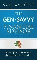 Cam Marston - The Gen-Savvy Financial Advisor: Advising the Generations in the New Age of Uncertainty, Häftad