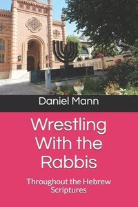 bokomslag Wrestling With the Rabbis: Throughout the Hebrew Scriptures