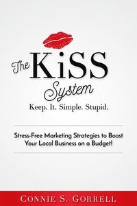 bokomslag The KISS System: Stress-Free Marketing Strategies to Boost Your Local Business on a Budget!