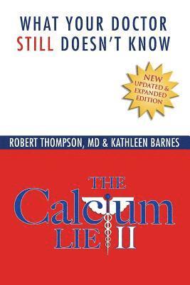 Kathleen Barnes, Robert Thompson MD - The Calcium Lie II: What Your Doctor Still Doesn't Know, Häftad