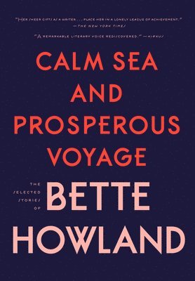 Bette Howland - Calm Sea and Prosperous Voyage, Inbunden