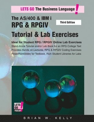 Brian W. Kelly - The AS/400 & IBM i RPG & RPGIV Tutorial & Lab Exercises Third Edition: Stand Alone Tutorial & Lab Book for College or Corporate Courses, Häftad