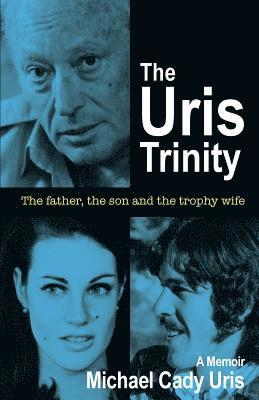 Michael Cady Uris - The Uris Trinity: The father, the son and the trophy wife, Häftad