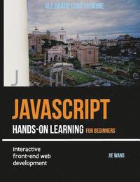 bokomslag JavaScript Hands-on Learning: interactive front-end web development