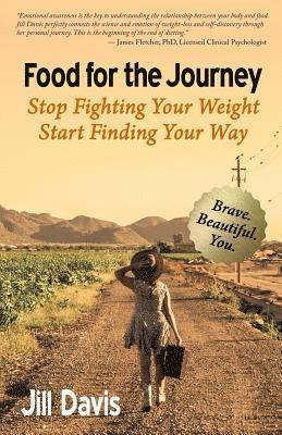 Food for the Journey: Stop Fighting Your Weight, Start Finding Your Way