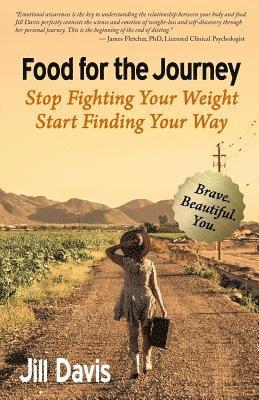 Food for the Journey: Stop Fighting Your Weight, Start Finding Your Way 1