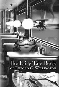 bokomslag The Fairy Tale Book of Bifford C. Wellington