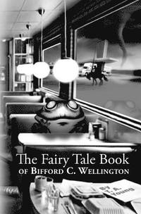 bokomslag The Fairy Tale Book Of Bifford C. Wellington