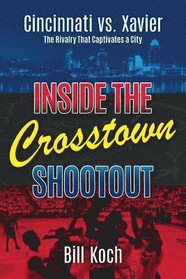 Bill Koch - Inside the Crosstown Shootout: Cincinnati vs. Xavier: The Rivalry That Captivates a City, Häftad