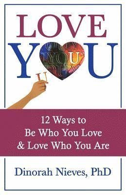 Dinorah Nieves Phd - Love YOU: 12 Ways to Be Who You Love & Love Who You Are, Häftad