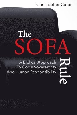 Christopher Cone - The Sofa Rule: A Biblical Approach to God's Sovereignty and Human Responsibility, Häftad