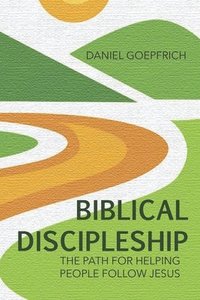 bokomslag Biblical Discipleship: The Path For Helping People Follow Jesus