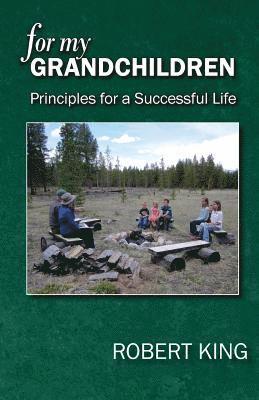 For My Grandchildren: Principles for a Successful Life