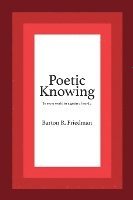 Poetic Knowing: From Mind's Eye To Poetic Knowing in Discourses of Poetry and Science 1