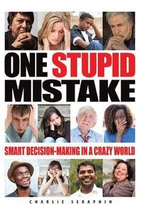 bokomslag One Stupid Mistake: Smart Decision-Making in a Crazy World