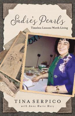 Anne Marie Merz, Tina Serpico - Sadie's Pearls: Timeless Lessons Worth Living, Häftad