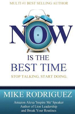 Mike Rodriguez - NOW Is the Best Time: Stop Talking. Start Doing., Häftad