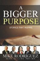 A Bigger Purpose: Stories That Inspire 1
