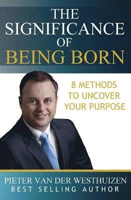 Pieter Van Der Westhuizen - The Significance of Being Born: 8 Methods to Uncover Your Purpose, Häftad
