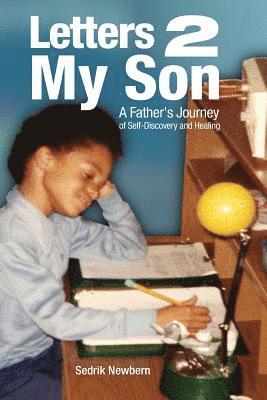 Letters 2 My Son: A Father's Journey of Self-Discovery and Healing 1