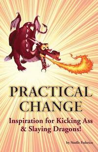 bokomslag Practical Change: Inspiration for Kicking Ass & Slaying Dragons