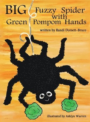 Randi Dorsett-Bruce, Cassandra Gray - Big Fuzzy Spider with Green Pompom Hands, Inbunden