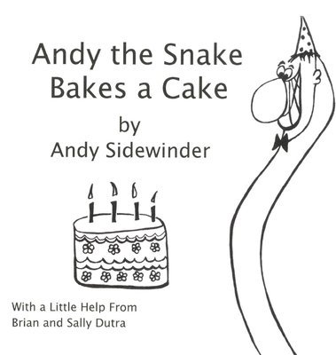 Andy the Snake Bakes a Cake: by Andy Sidewinder 1