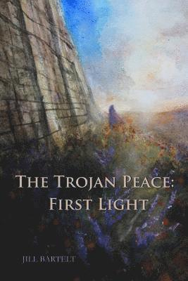Jill Bartelt - The Trojan Peace: First Light, Häftad