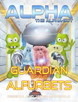 Rebecca McDonald, James McDonald - Alpha, the Alpha-bot - Guardian of the Alfurbets, Häftad