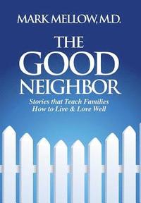 bokomslag The Good Neighbor: Stories that Teach Families How to Live & Love Well