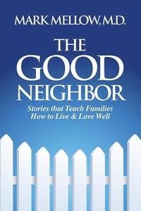 bokomslag The Good Neighbor: Stories That Teach Families How to Live & Love Well