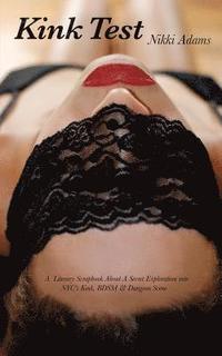 bokomslag Kink Test: A Literary Scrapbook About a Secret Exploration Into NYC's Kink, BDSM and Dungeon Scene