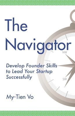 The Navigator: Develop Founder Skills to Lead Your Startup Successfully 1
