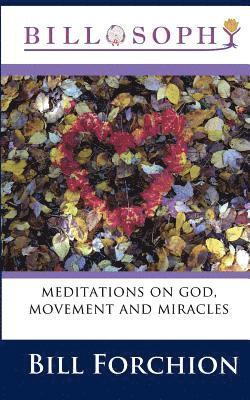 Billosophy: meditations on god, movement and miracles 1