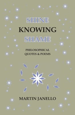 bokomslag Shine Knowing Shame: Philosophical Quotes & Poems