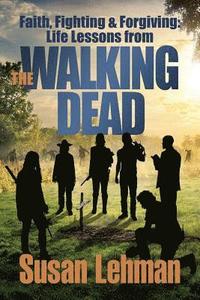 bokomslag Faith, Fighting and Forgiving: Life Lessons from The Walking Dead