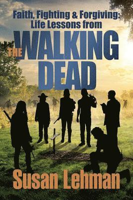 bokomslag Faith, Fighting and Forgiving: Life Lessons from The Walking Dead