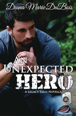 bokomslag An Unexpected Hero: A Legacy Falls Romance