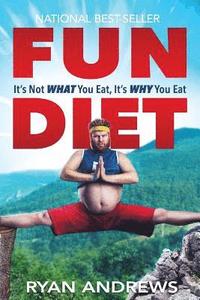 bokomslag Fun Diet: It's Not What You Eat, It's Why You Eat.