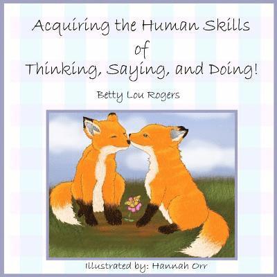 Acquiring The Human Skills of Thinking, Saying, Doing 1