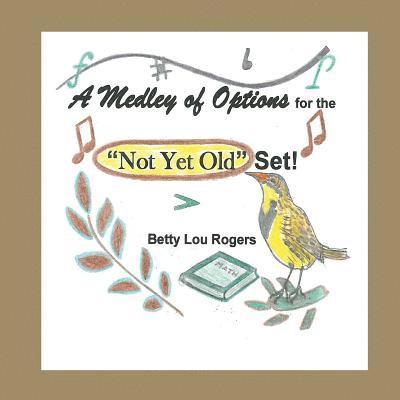 A Medley of Options for the 'Not Yet Old' Set 1