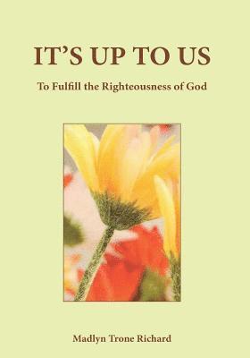 It's Up to Us: To Fulfill the Righteousness of God 1