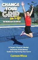 bokomslag Change Your Grip on Life Through Tennis!