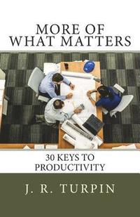 bokomslag More of What Matters: 30 Keys to Productivity