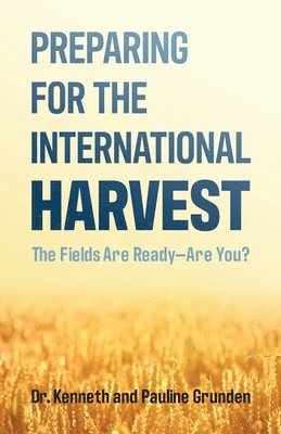 Preparing for the International Harvest: The Fields Are Ready-Are You? 1
