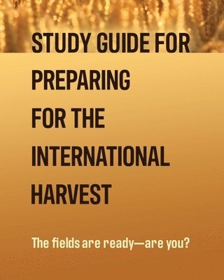 Study Guide for Preparing for the International Harvest 1