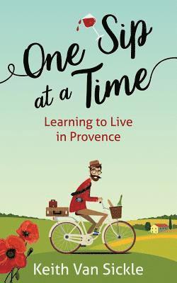 bokomslag One Sip at a Time: Learning to Live in Provence