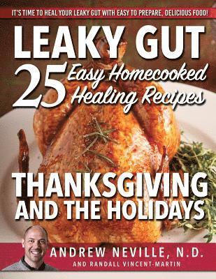 Leaky Gut: 25 Easy Homecooked Healing Recipes For Thanksgiving & The Holidays: It's Time To Heal Your Leaky Gut With Easy To Prep 1