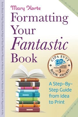 bokomslag Formatting Your Fantastic Book: A Step-By-Step Guide from Idea to Print of Mirror-Image Margins, Front Matter, Styles, Kerning, Borders, Section Break