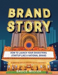 bokomslag Brand Story: How to Launch Your Shoestring Startup Like a National Brand